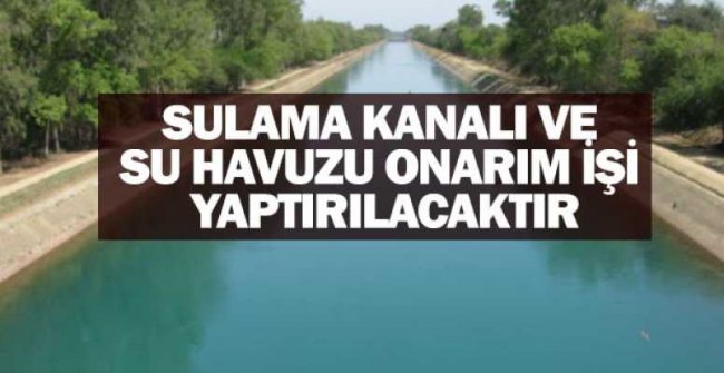 SULAMA KANALI VE HAVUZU ONARIM İŞİ YAPTIRILACAKTIR