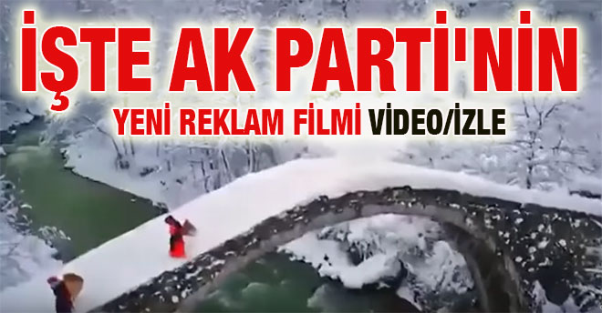 İşte Ak Parti`nin Yeni Reklam Filmi VİDEO/İZLE
